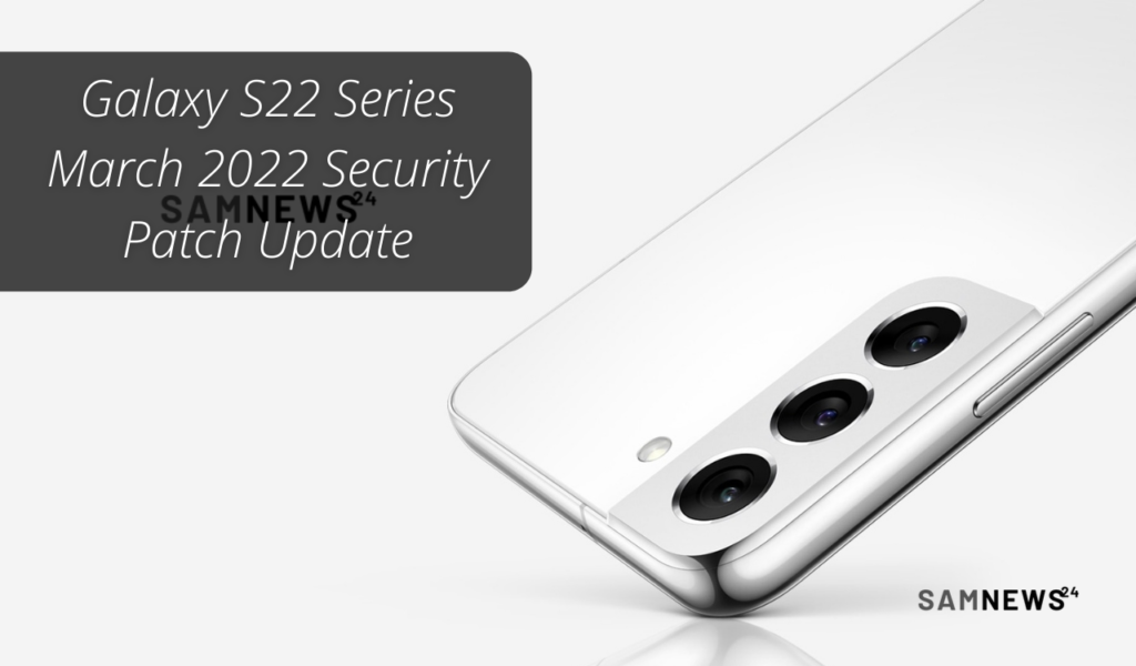 Galaxy S22 series March 2022 security patch update