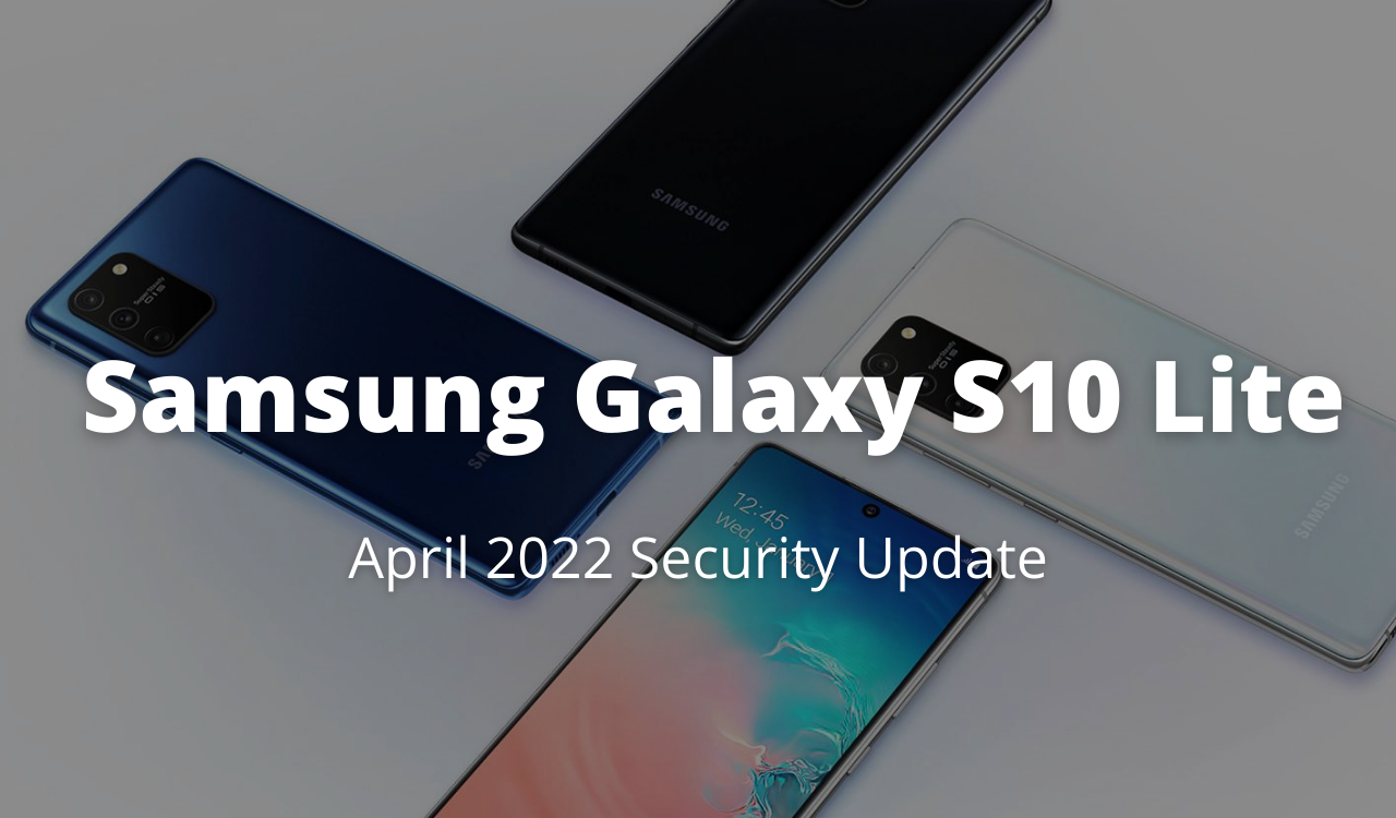 Samsung Galaxy S10 Lite April 2022 security update