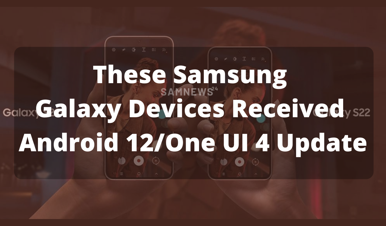 These 34 Samsung Galaxy devices have received Android 12One UI 4 update