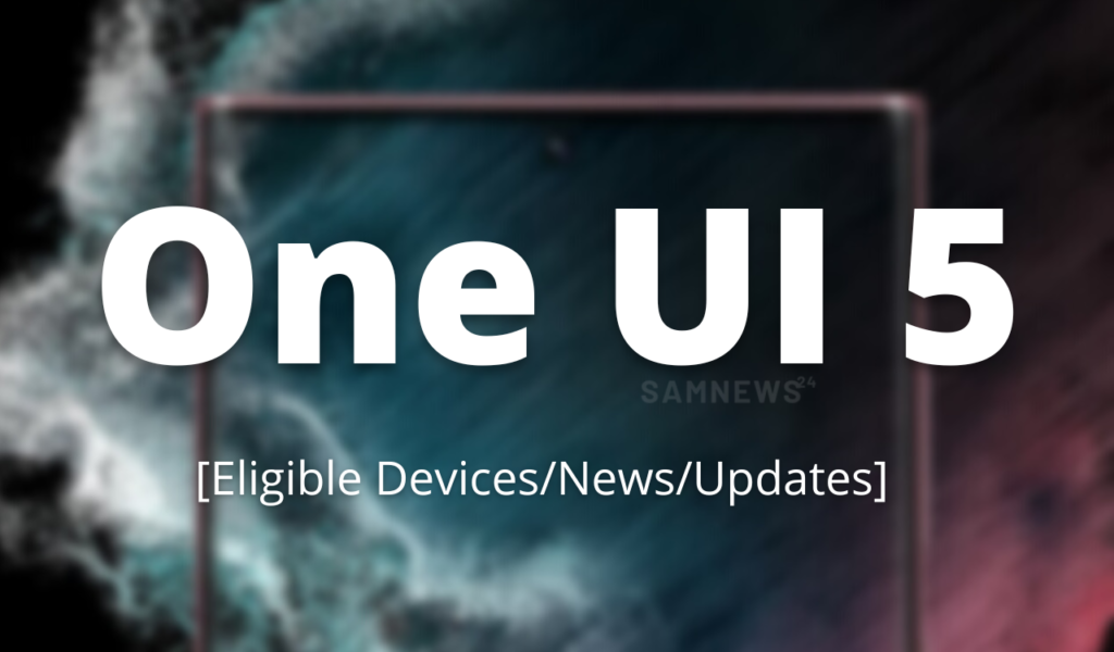 One UI 5 Eligible devices Features and news
