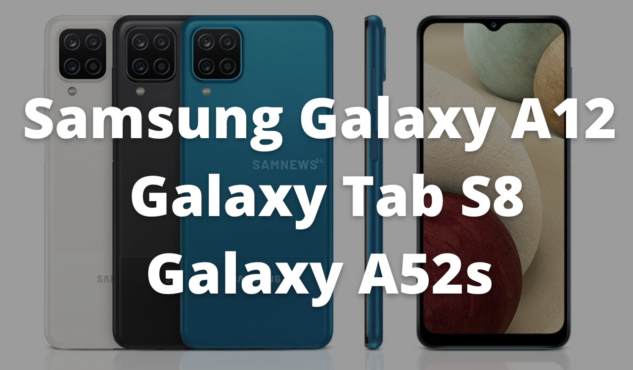 Samsung Galaxy A12, Galaxy Tab S8 and Galaxy A52s