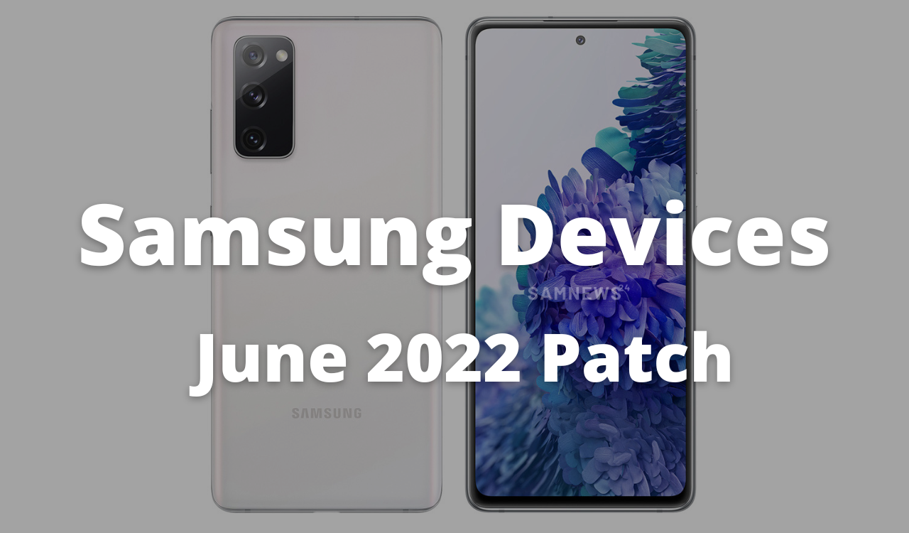 Samsung devices have received June 2022 patch on same day