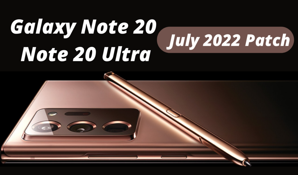 Carrier-unlocked Galaxy Note 20 and 20 Ultra July 2022 patch