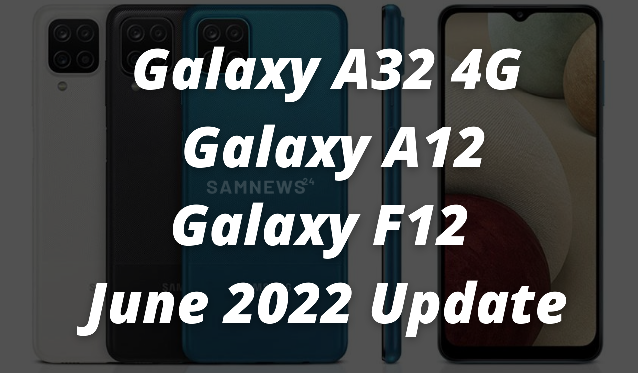 Galaxy A32 4G, Galaxy A12, Galaxy F12 June 2022 Update