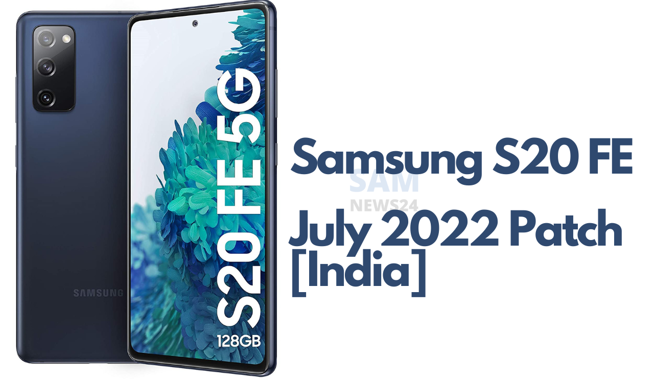 Galaxy S20 FE July 2022 patch India