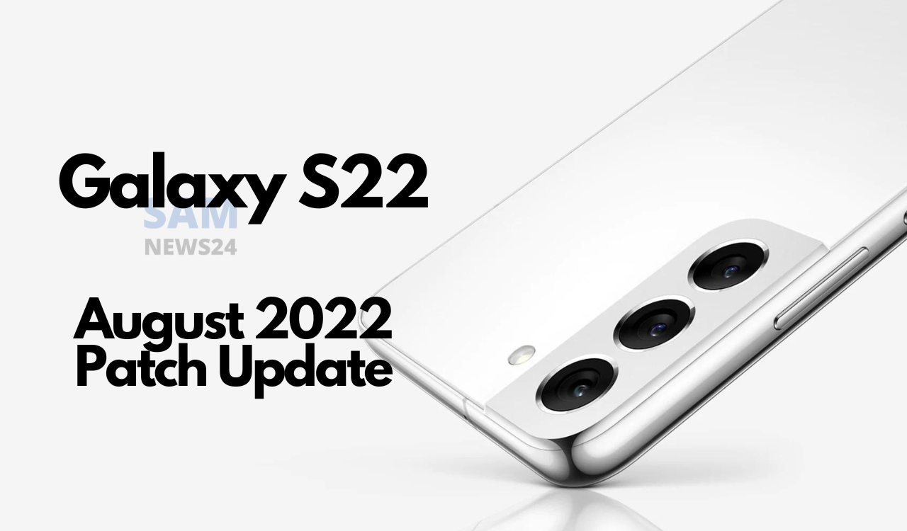 Galaxy S22 Series August 2022 patch update