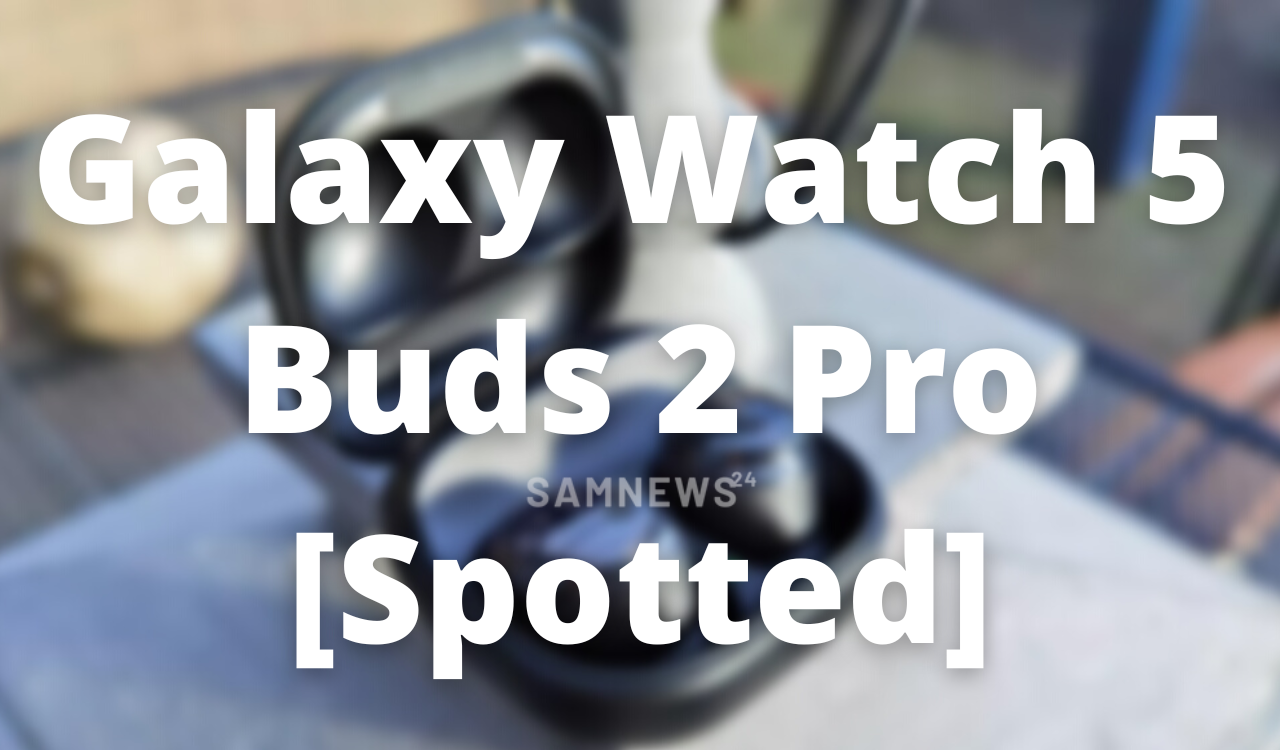 Galaxy Watch 5 and Buds 2 Pro Spotted