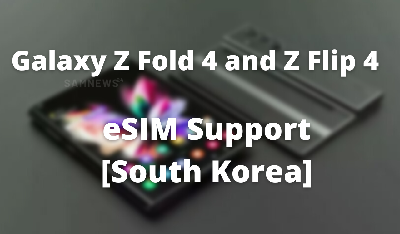 Galaxy Z Fold 4 and Z Flip 4 eSIM support South Korea