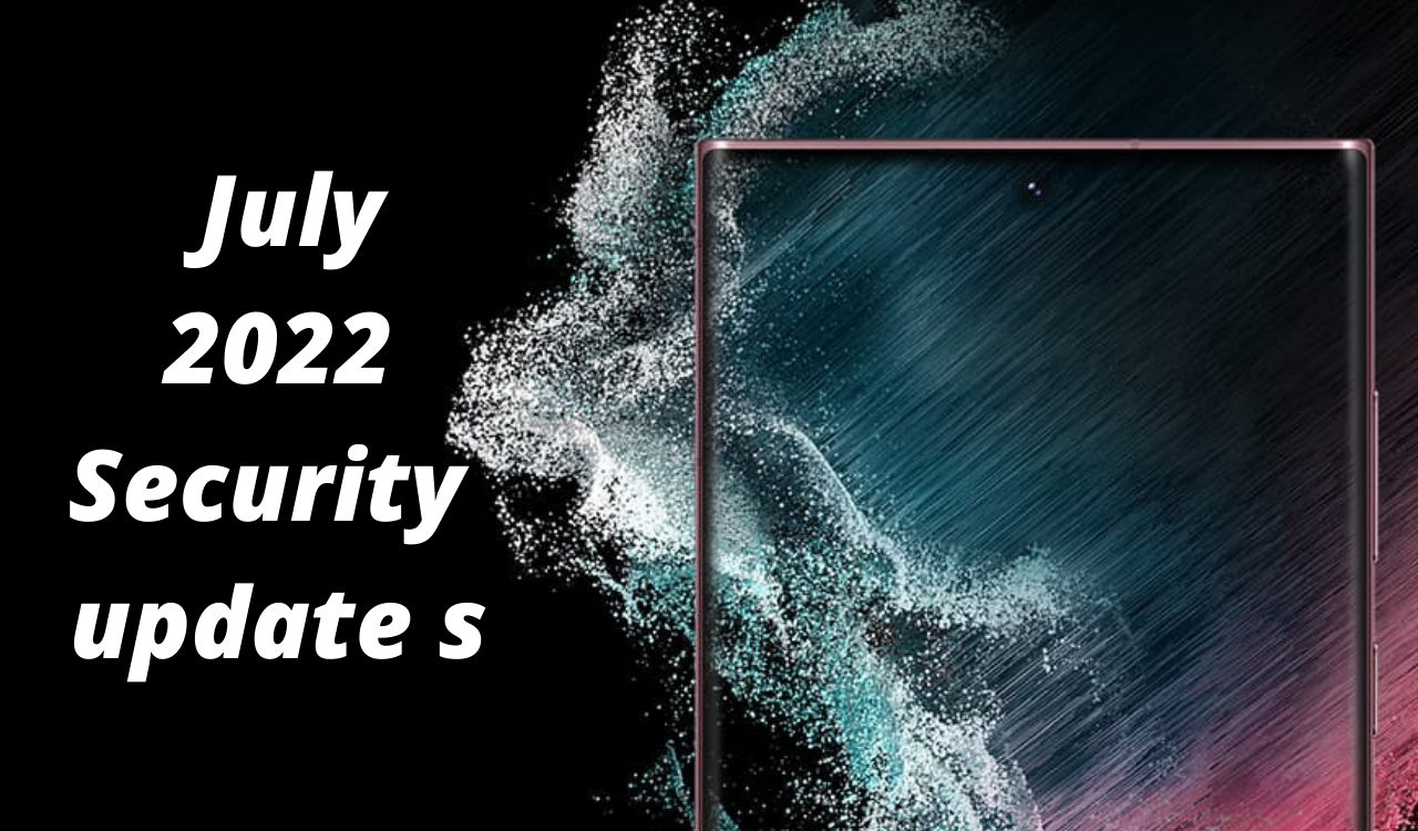 July 2022 security update Samsung devices list
