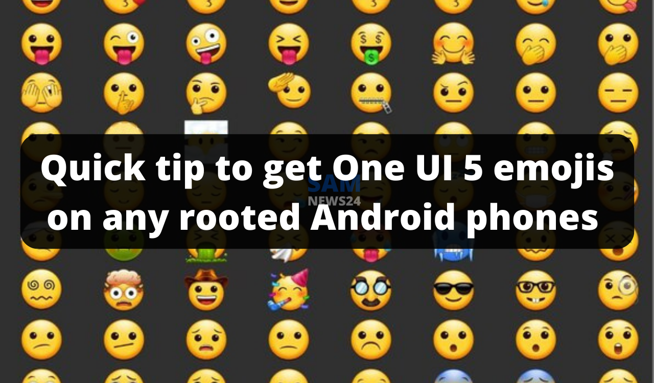 Quick tip to get One UI 5 emojis on any rooted Android phones