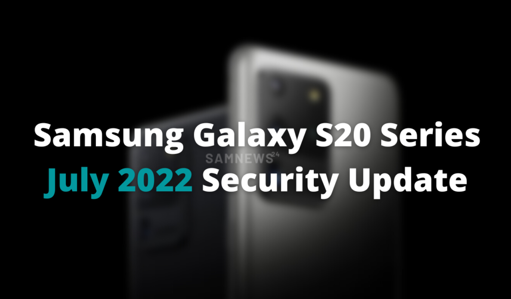 Samsung Galaxy S20 Series July 2022 security update