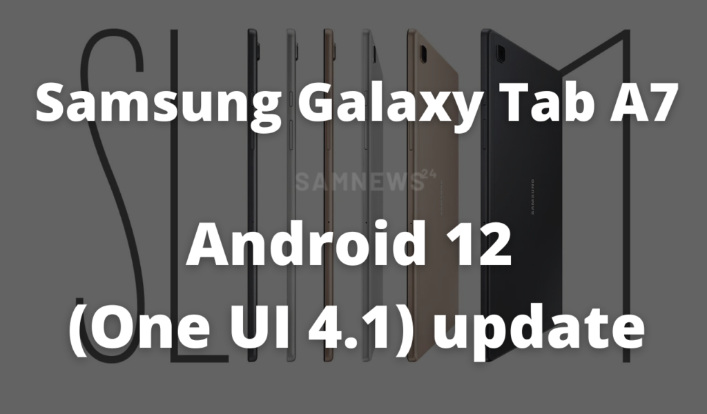 Samsung Galaxy Tab A7 Android 12 (One UI 4.1) update