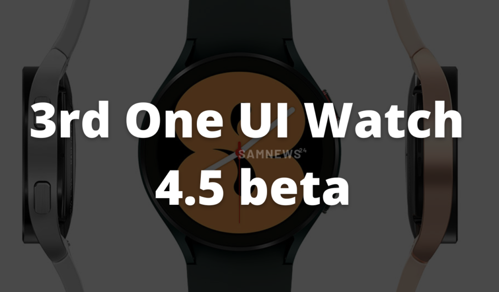 Samsung Galaxy Watch 4 Series receiving third One UI Watch 4.5 beta