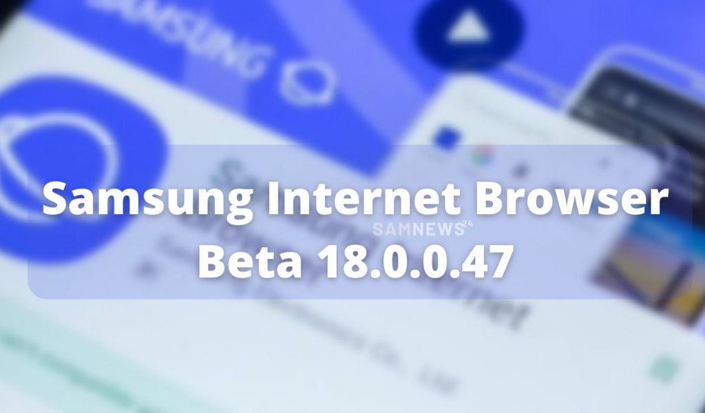Samsung Internet Browser Beta 18.0.0.47