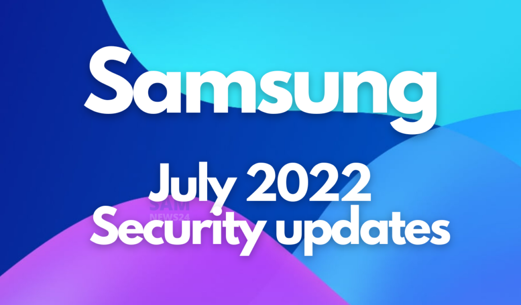 Samsung July 2022 Security Patch Update Devices List