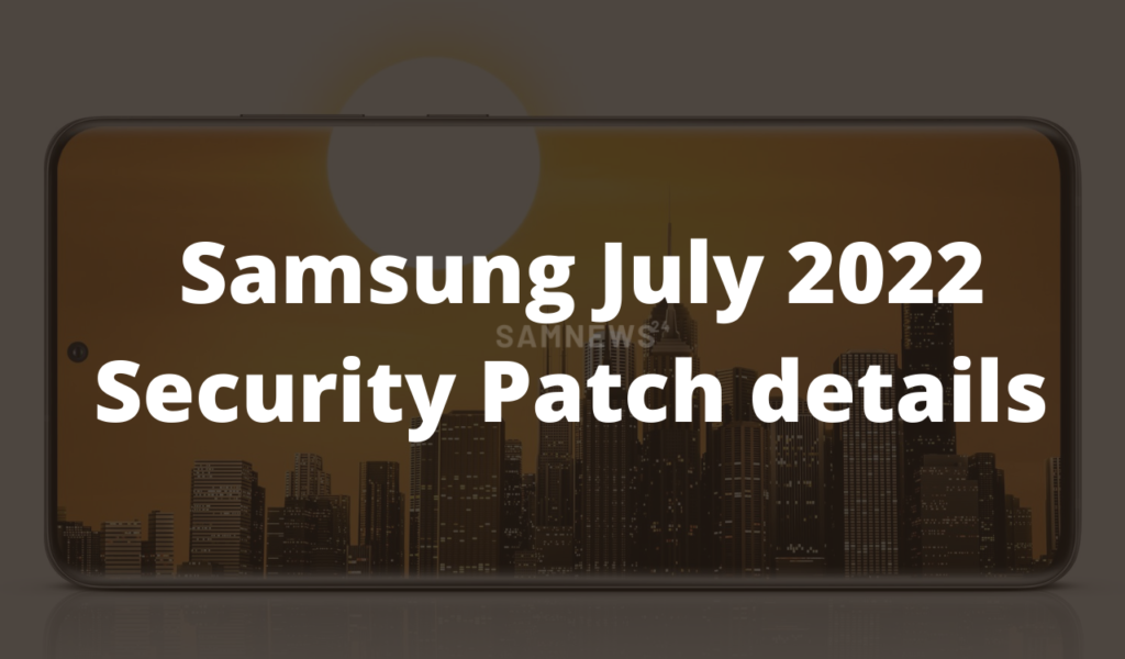 Samsung July 2022 security patch details released