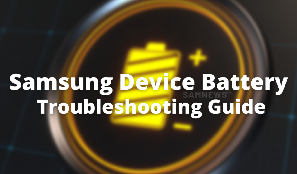 Samsung device Battery troubleshooting guide SamNews24