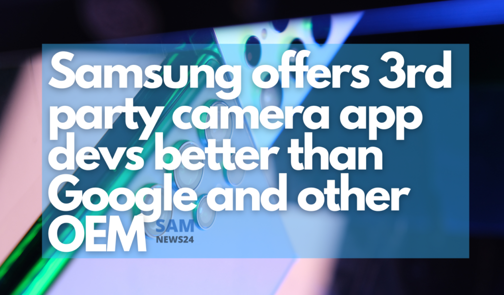 Samsung offers 3rd party camera app devs better than Google and other OEM