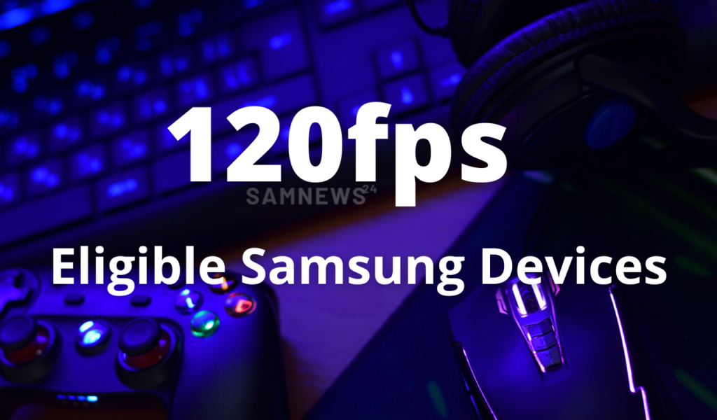 These 15 Samsung phones now support 120fps gameplay