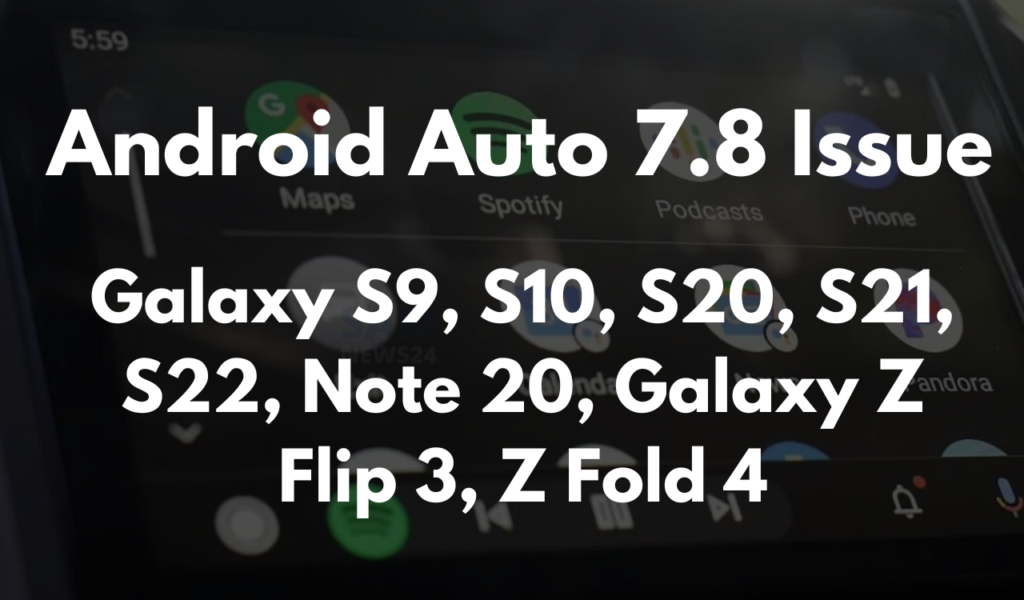 Android Auto 7.8 issue - List of Samsung phones