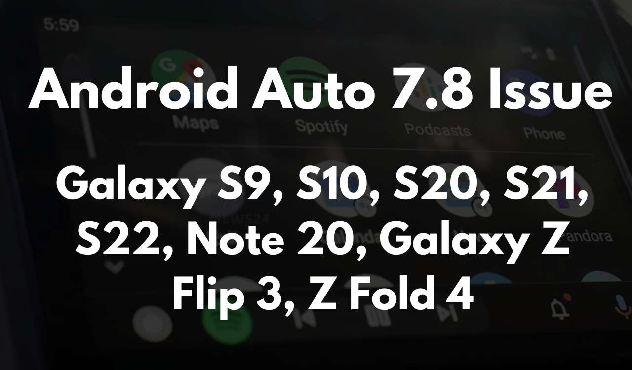 Android Auto 7.8 issue - Samsung phones