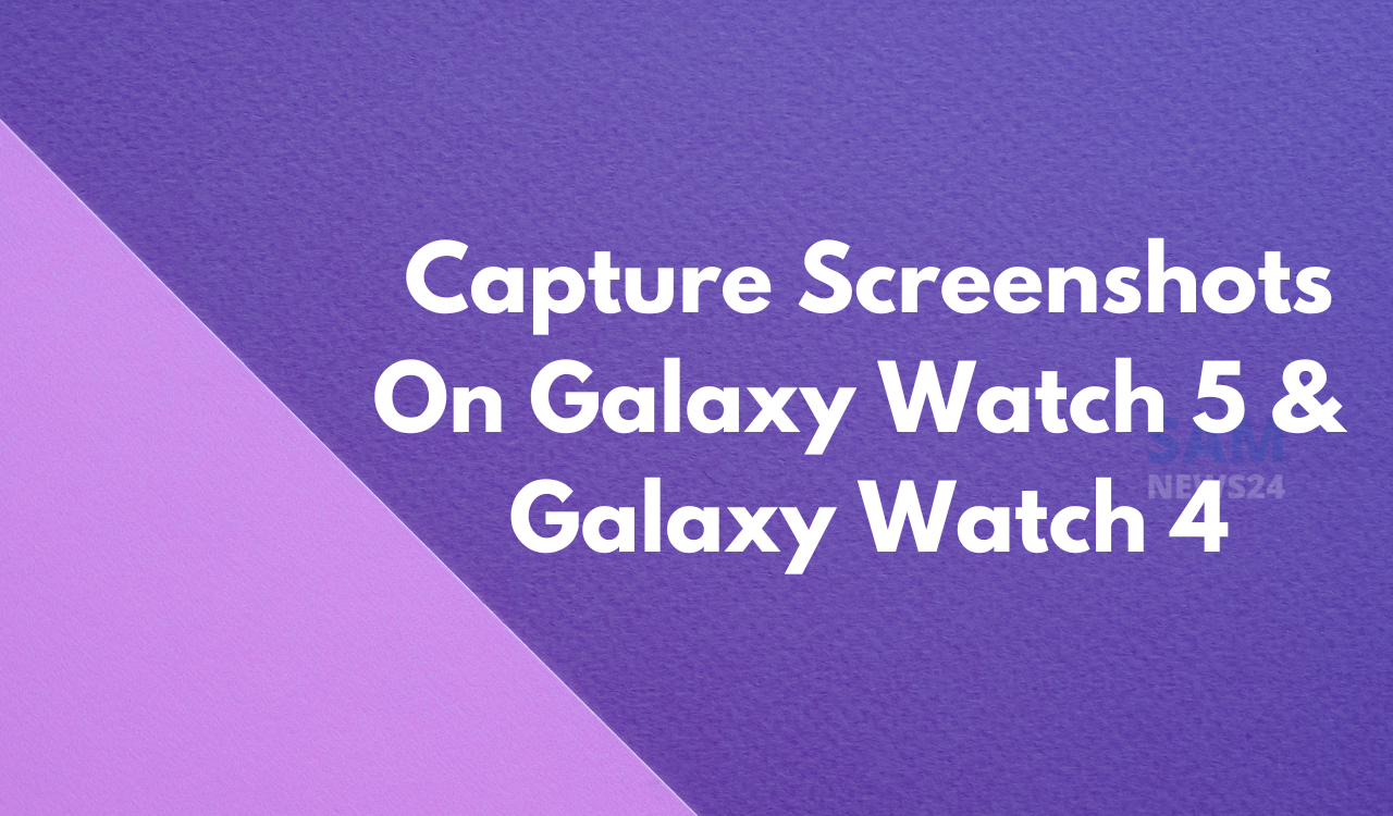 Capture Screenshots On Galaxy Watch 5 and Galaxy Watch 4