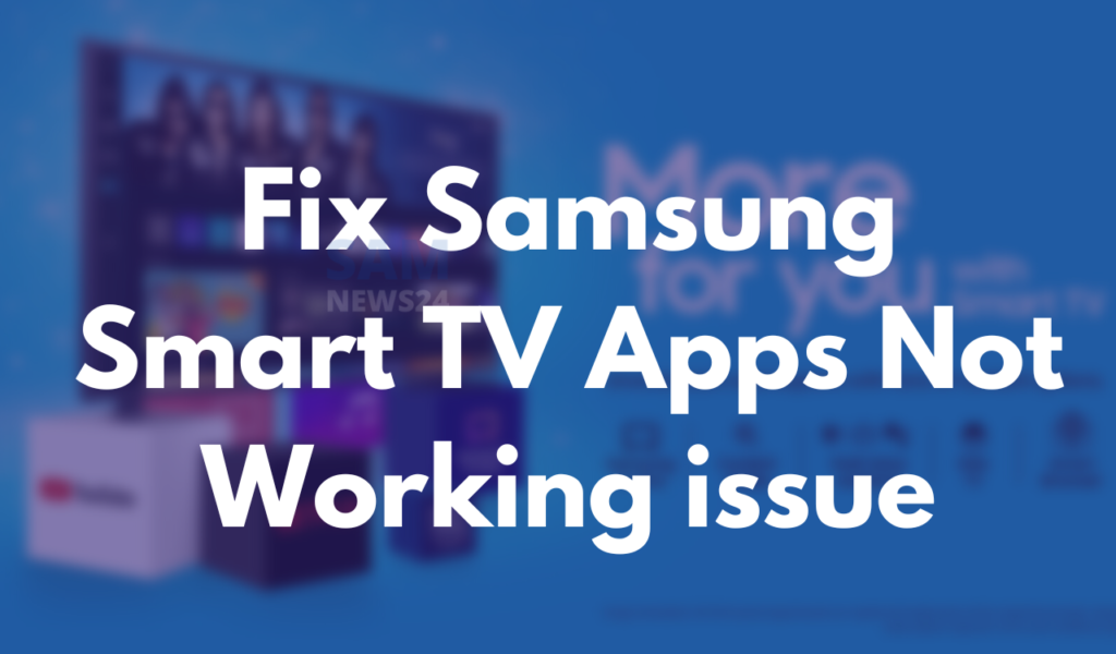 Fix Samsung Smart TV Apps Not Working issue