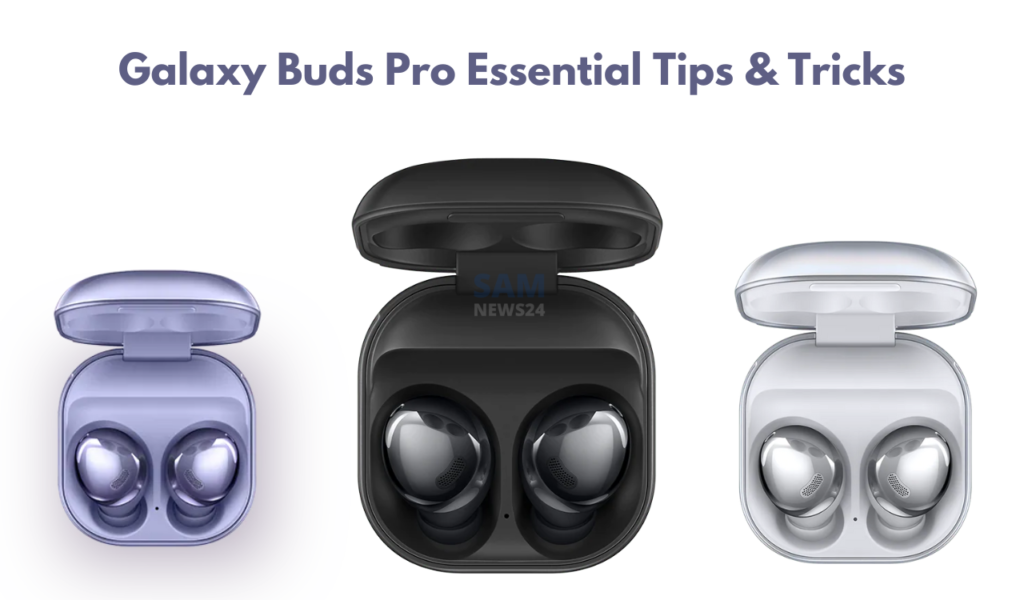 Galaxy Buds Pro Essential Tips and Tricks