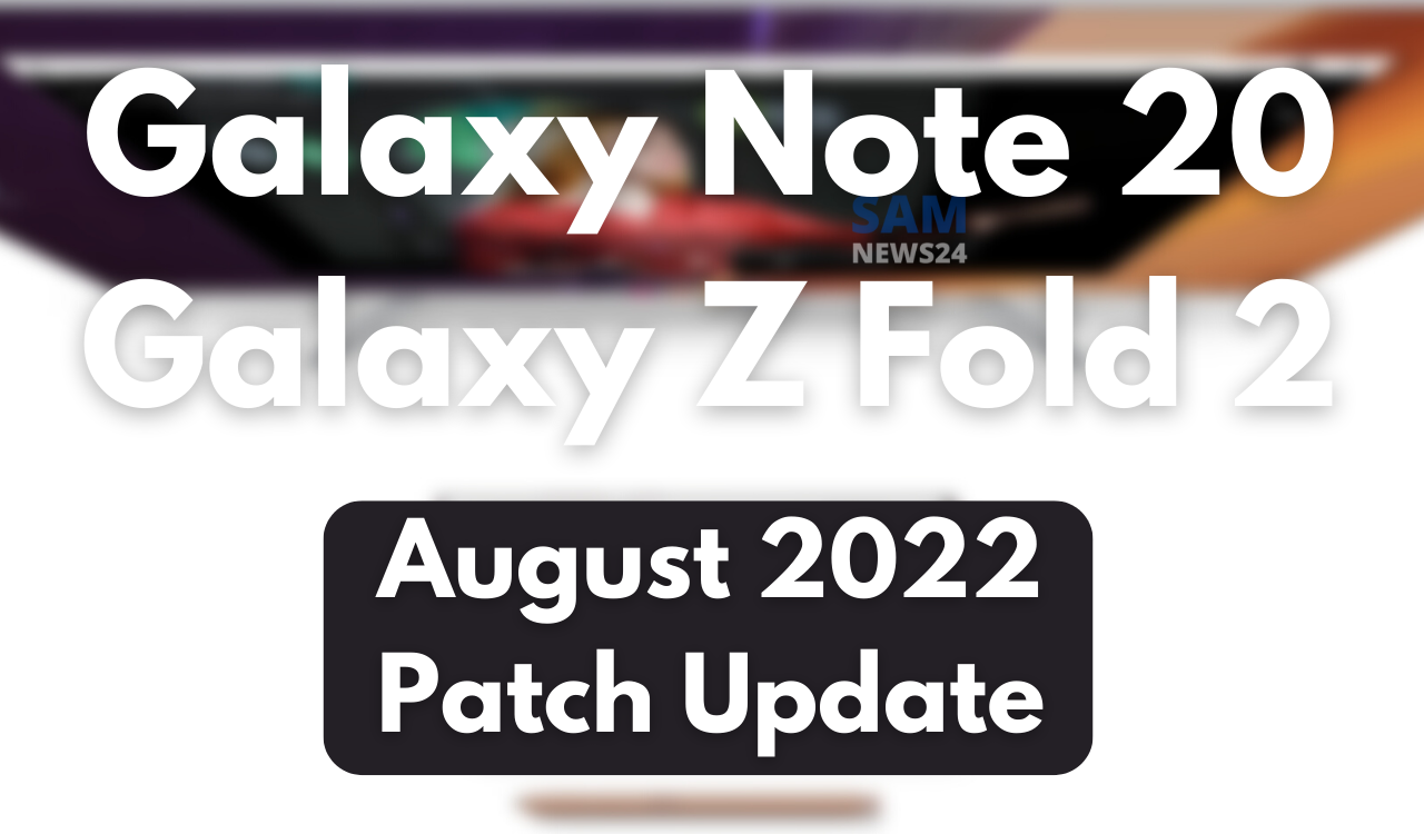 Galaxy Note 20 and Galaxy Z Fold 2 - August 2022 update