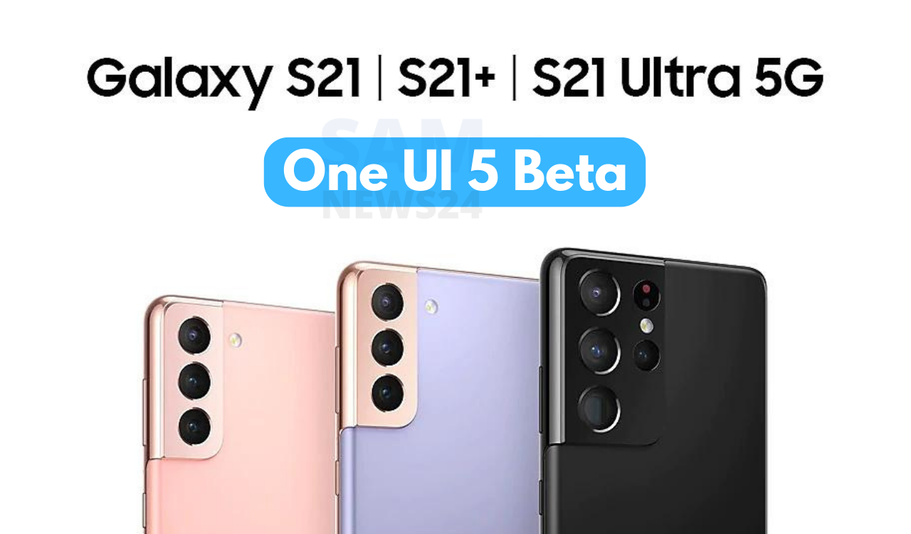 Galaxy S21 Series One UI 5 beta live