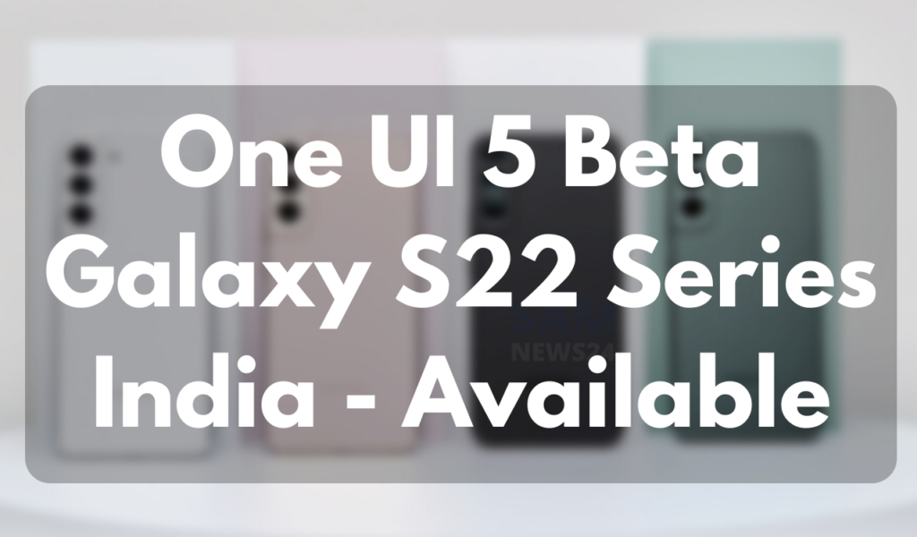 Galaxy S22 Series One UI 5 Beta India