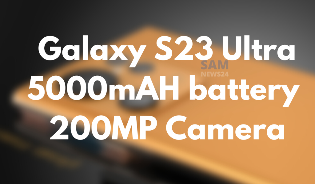 Galaxy S23 Ultra 5000mAh battery, 200MP camera
