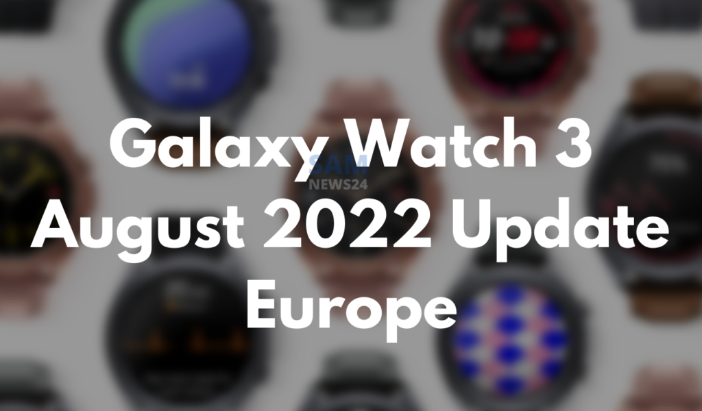 Galaxy Watch 3 August 2022 Update Europe