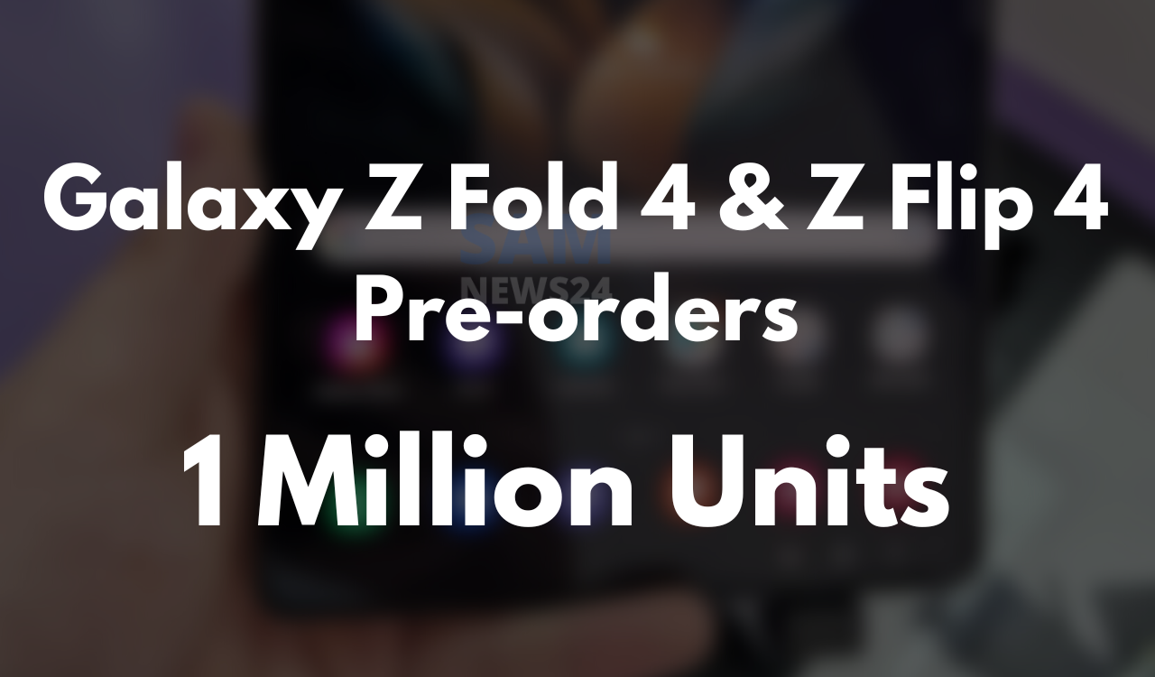 Galaxy Z Fold 4 and Z Flip 4 Pre-orders 1 Million Units