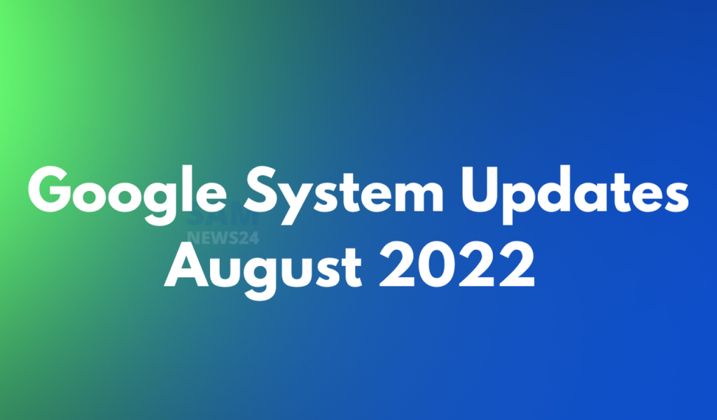 Google System Updates August 2022