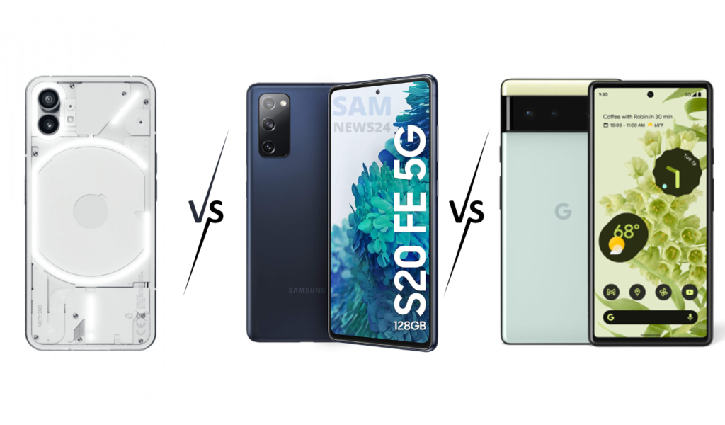 Nothing Phone (1) vs Samsung Galaxy S20 FE vs Google Pixel 6a