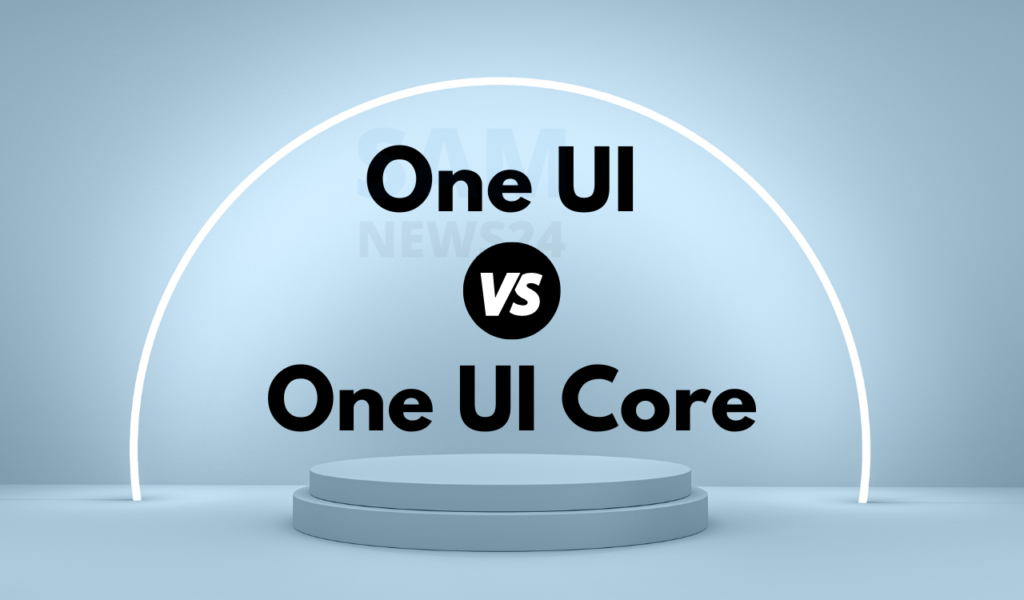 One UI vs One UI Core