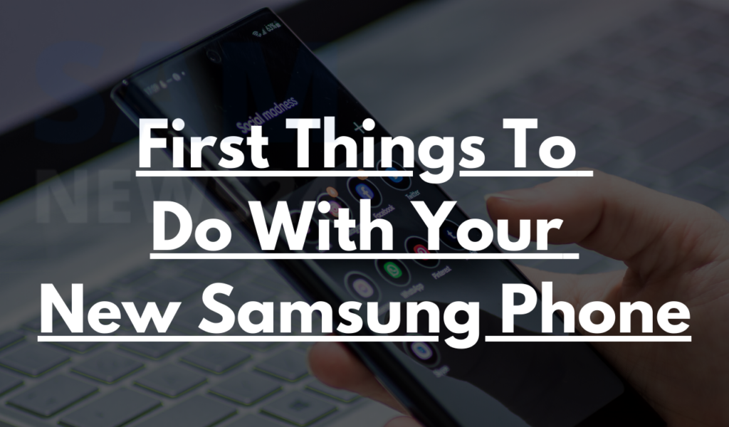 Purchased_a_new_Samsung_Phone_Here_are_the_first_things_you_need