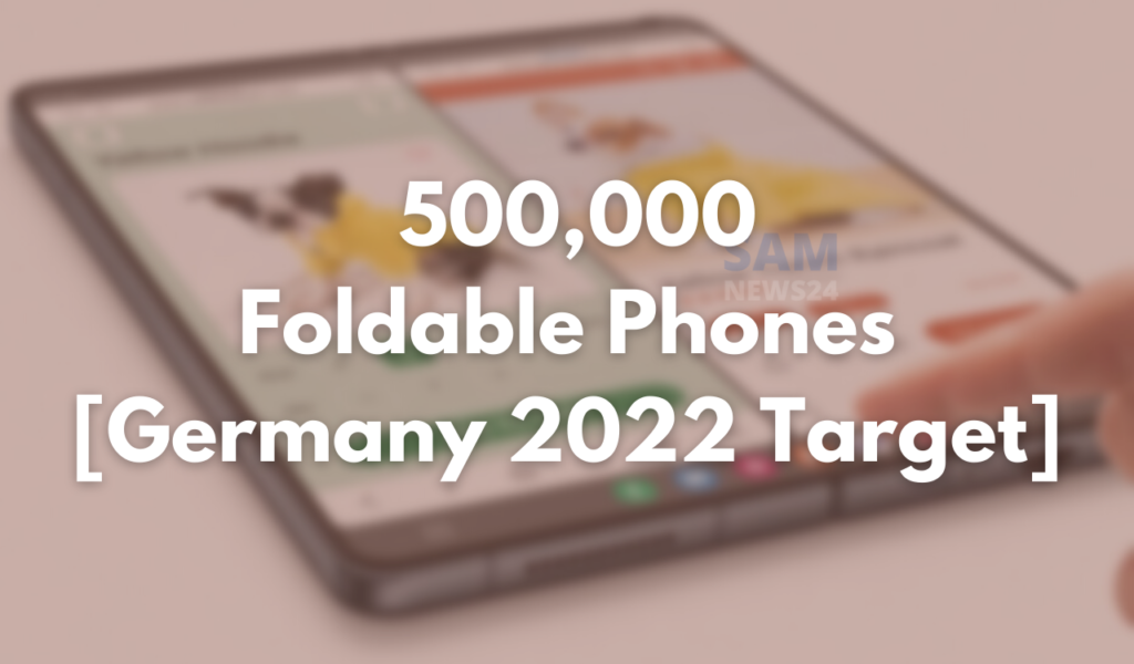 Samsung 500,000 folding phones in Germany in 2022