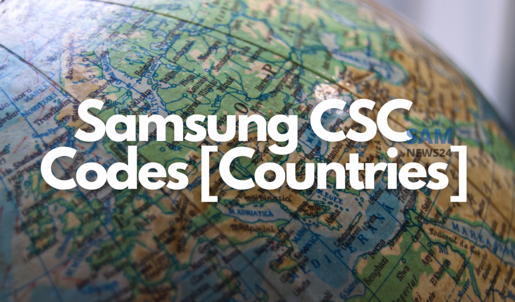 Samsung CSC Codes firmware -list of countries