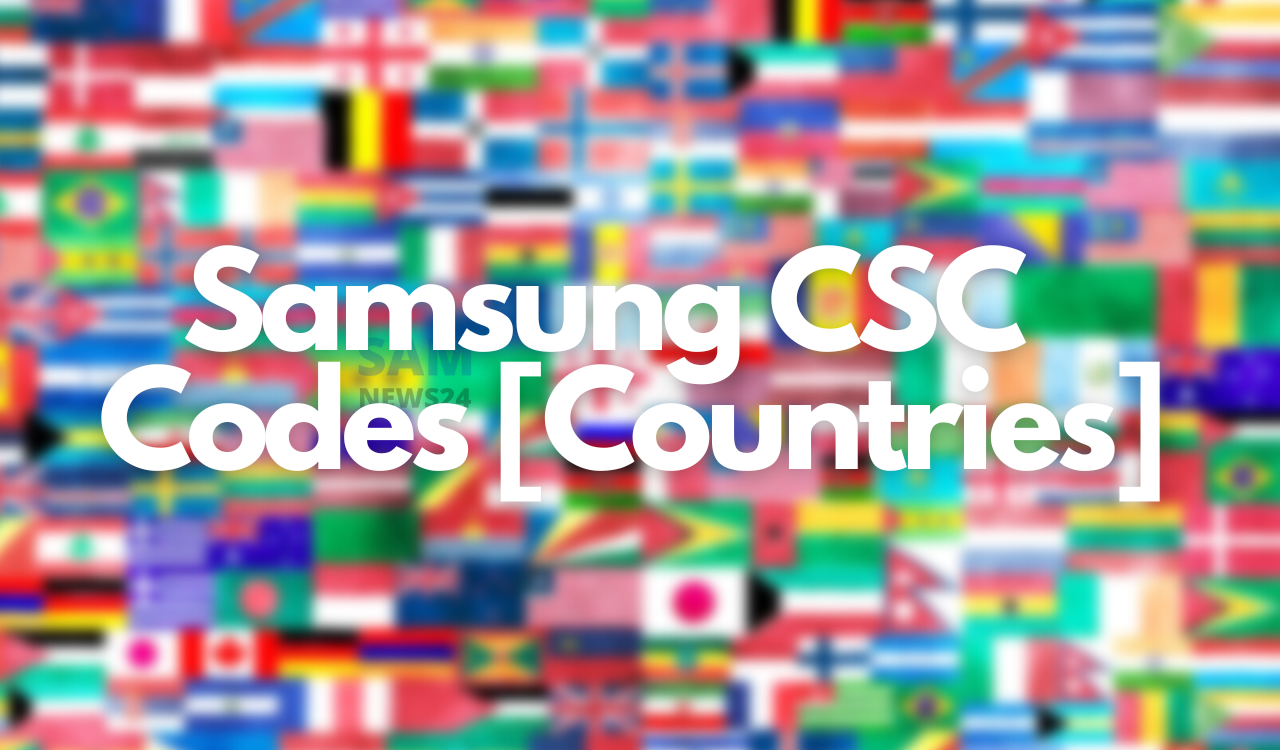 Samsung CSC Codes -list of countries