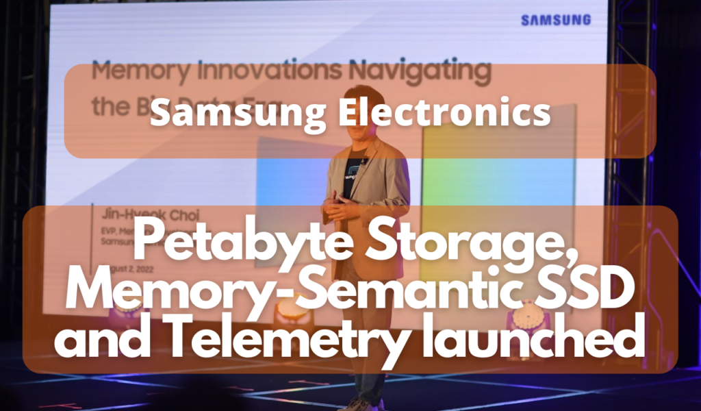Samsung Electronics Petabyte Storage, Memory-Semantic SSD and Telemetry launched