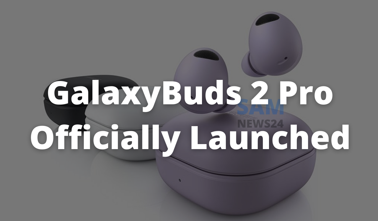 Samsung Galaxy Buds 2 Pro Officially Launched