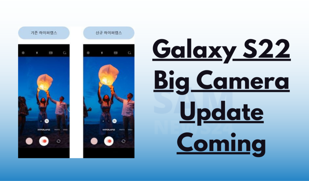 Samsung Galaxy S22 Big Camera update coming 2022
