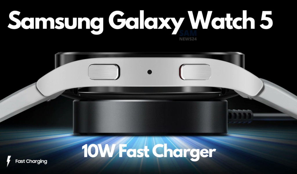 Samsung Galaxy Watch 5 may get 10W Fast Charger