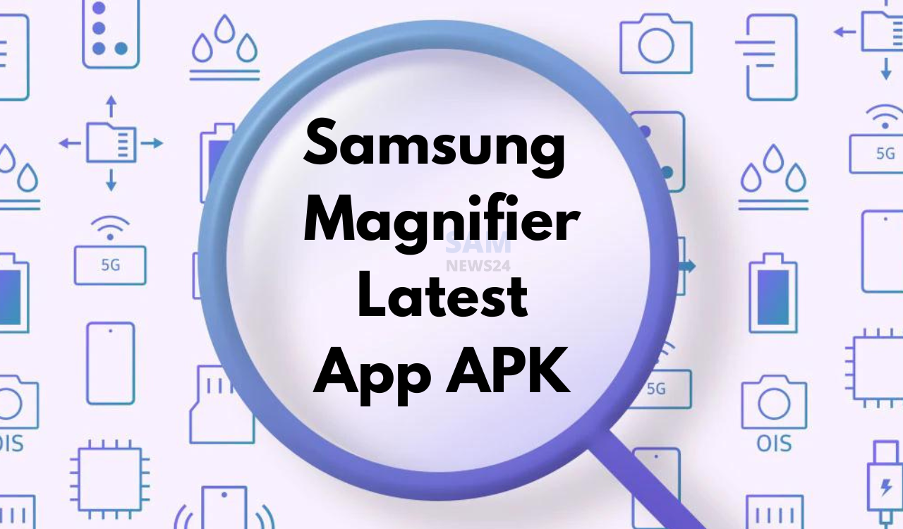 Samsung Magnifier Latest App APK