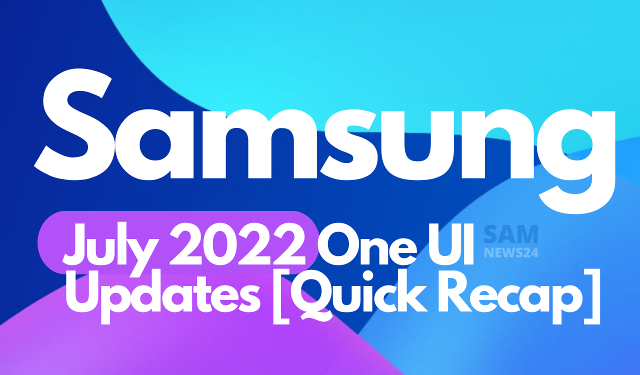 Samsung One UI July 2022 updates