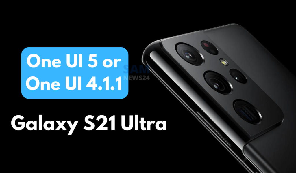 Samsung testing One UI 5 or One UI 4.1.1 for S21 Ultra 5G