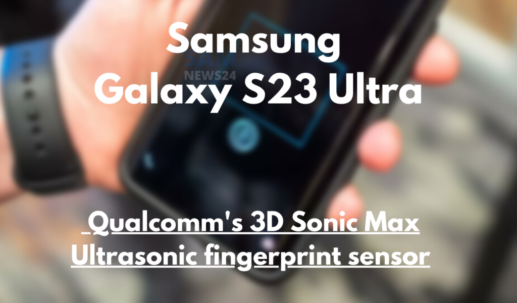 Samsung_Galaxy_S23_Ultra_Qualcomm_3D_Sonic_Max_ultrasonic_fingerprint