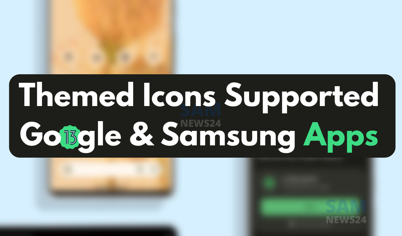 Themed Icons Supported Google & Samsung Apps